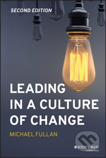 Kniha: Leading in a Culture of Change (Michael Fullan). Jossey Bass, 2020 Kniha: Leading in a Culture of Change (Michael Fullan). Jossey Bass, 2020