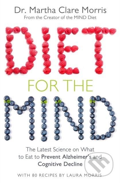 Kniha: Diet for the Mind (Martha Clare Morris). MacMillan, 2018 Kniha: Diet for the Mind (Martha Clare Morris). MacMillan, 2018