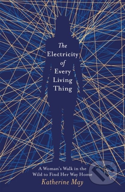 Kniha: The Electricity of Every Living Thing (Katherine May). Trapeze, 2019 Kniha: The Electricity of Every Living Thing (Katherine May). Trapeze, 2019