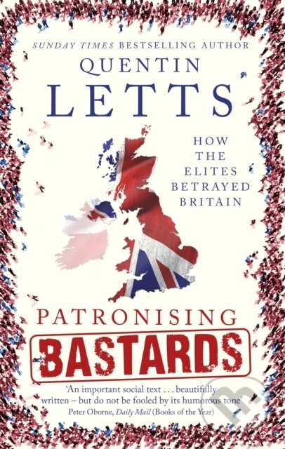 Kniha: Patronising Bastards (Quentin Letts). Constable, 2018 Kniha: Patronising Bastards (Quentin Letts). Constable, 2018