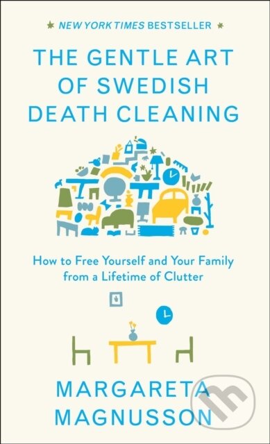 Kniha: The Gentle Art of Swedish Death Cleaning (Margareta Magnusson). Scribner, 2018 Kniha: The Gentle Art of Swedish Death Cleaning (Margareta Magnusson). Scribner, 2018