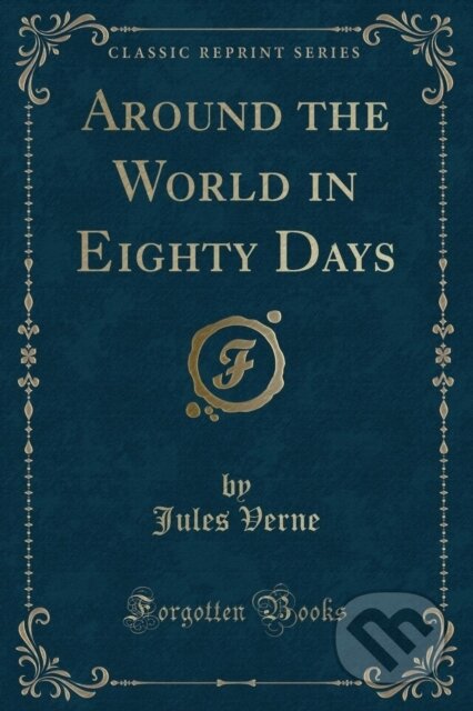 Kniha: Around The World In Eighty Days (Jules Verne). Forgotten Books, 2018 Kniha: Around The World In Eighty Days (Jules Verne). Forgotten Books, 2018