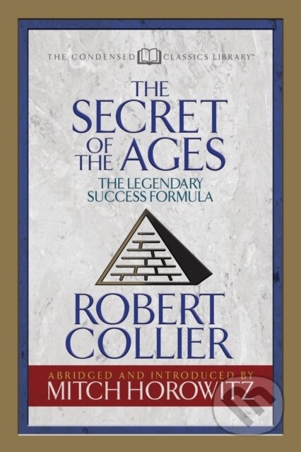 Kniha: The Secret of the Ages (Condensed Classics) (Mitch Horowitz a Robert Collier). G&D Media, 2018 Kniha: The Secret of the Ages (Condensed Classics) (Mitch Horowitz a Robert Collier). G&D Media, 2018