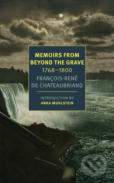 Kniha: Memoirs From Beyond The Grave (Alex Andriesse, Francois-Rene de Chateaubriand a Anka Muhlstein). , 2018 Kniha: Memoirs From Beyond The Grave (Alex Andriesse, Francois-Rene de Chateaubriand a Anka Muhlstein). , 2018