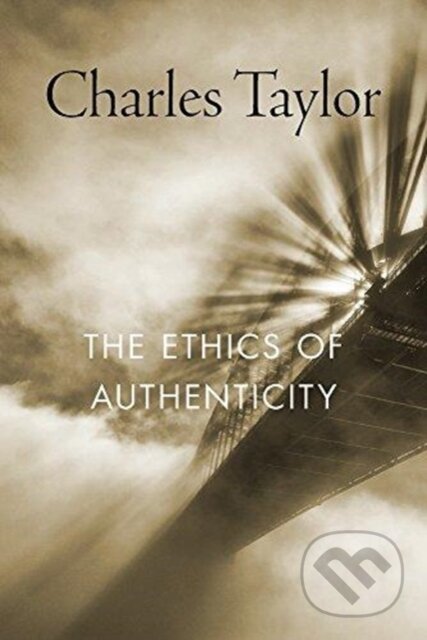 Kniha: The Ethics of Authenticity (Charles Taylor). Harvard University Press, 2018 Kniha: The Ethics of Authenticity (Charles Taylor). Harvard University Press, 2018