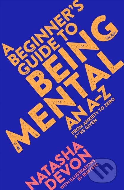 Kniha: A Beginner's Guide to Being Mental (Natasha Devon). Bluebird, 2018 Kniha: A Beginner's Guide to Being Mental (Natasha Devon). Bluebird, 2018