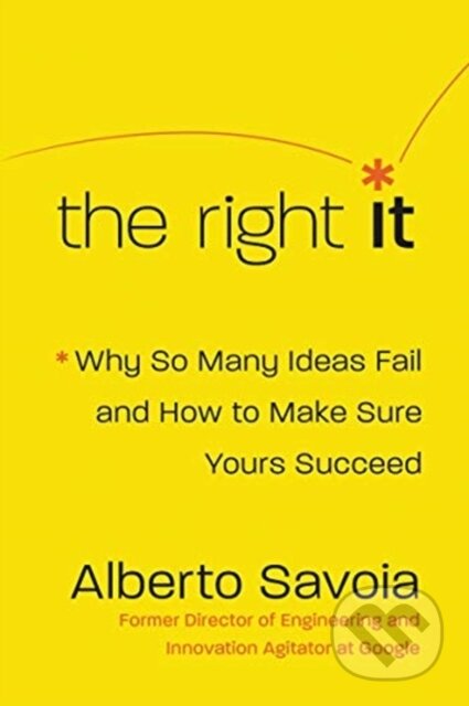 Kniha: The Right It (Alberto Savoia). HarperOne, 2019 Kniha: The Right It (Alberto Savoia). HarperOne, 2019