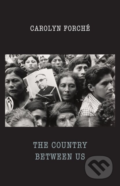Kniha: The Country Between Us (Carolyn Forche). Bloodaxe Books, 2019 Kniha: The Country Between Us (Carolyn Forche). Bloodaxe Books, 2019