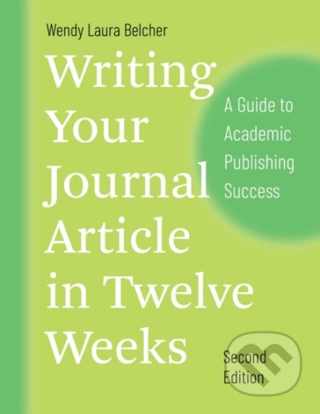 Kniha: Writing Your Journal Article in Twelve Weeks, Second Edition (Wendy Laura Belcher). University of Chicago, 2019 Kniha: Writing Your Journal Article in Twelve Weeks, Second Edition (Wendy Laura Belcher). University of Chicago, 2019