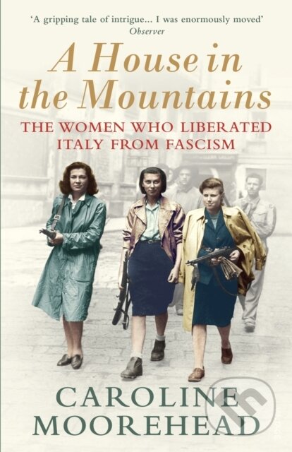 Kniha: A House in the Mountains (Caroline Moorehead). Vintage, 2020 Kniha: A House in the Mountains (Caroline Moorehead). Vintage, 2020