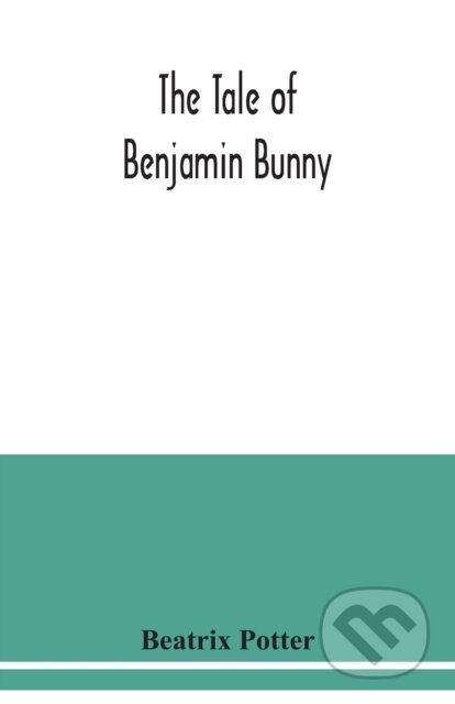 Kniha: The tale of Benjamin Bunny (Beatrix Potter). Alpha Edition, 2020 Kniha: The tale of Benjamin Bunny (Beatrix Potter). Alpha Edition, 2020
