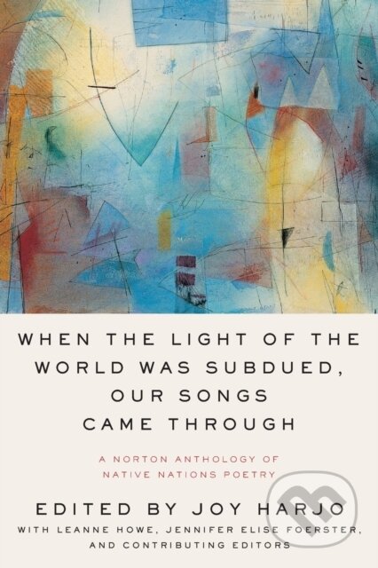 Kniha: When the Light of the World Was Subdued, Our Songs Came Through (Joy Harjo). WW Norton & Co, 2020 Kniha: When the Light of the World Was Subdued, Our Songs Came Through (Joy Harjo). WW Norton & Co, 2020