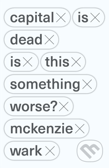 Kniha: Capital Is Dead (Mckenzie Wark). Verso, 2021 Kniha: Capital Is Dead (Mckenzie Wark). Verso, 2021