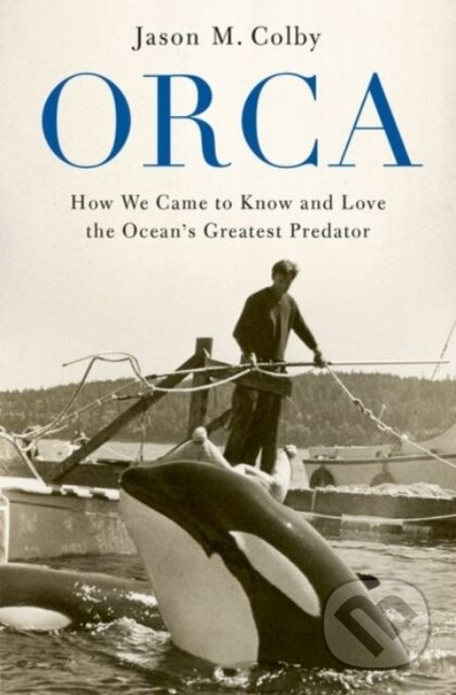 Kniha: Orca (Jason M. Colby). Oxford University Press, 2020 Kniha: Orca (Jason M. Colby). Oxford University Press, 2020