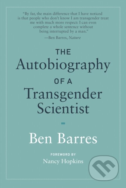 Kniha: The Autobiography of a Transgender Scientist (Ben Barres). MIT Press, 2020 Kniha: The Autobiography of a Transgender Scientist (Ben Barres). MIT Press, 2020