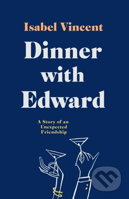 Kniha: Dinner with Edward (Isabel Vincent). ONE, 2020 Kniha: Dinner with Edward (Isabel Vincent). ONE, 2020