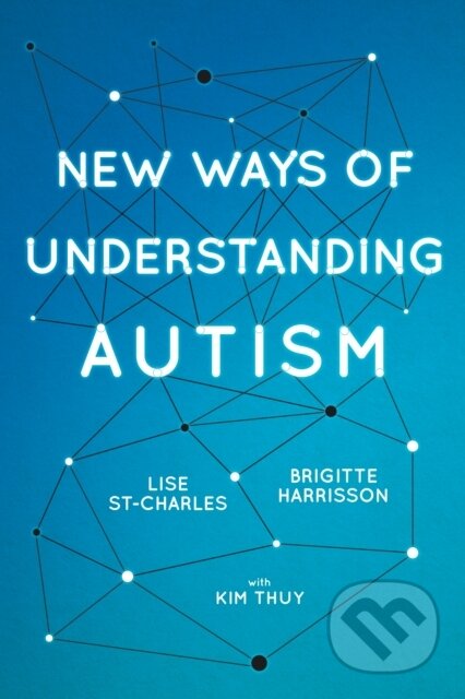 Kniha: New Ways of Understanding Autism (Brigitte Harrisson a Lise St-Charles). , 2019 Kniha: New Ways of Understanding Autism (Brigitte Harrisson a Lise St-Charles). , 2019