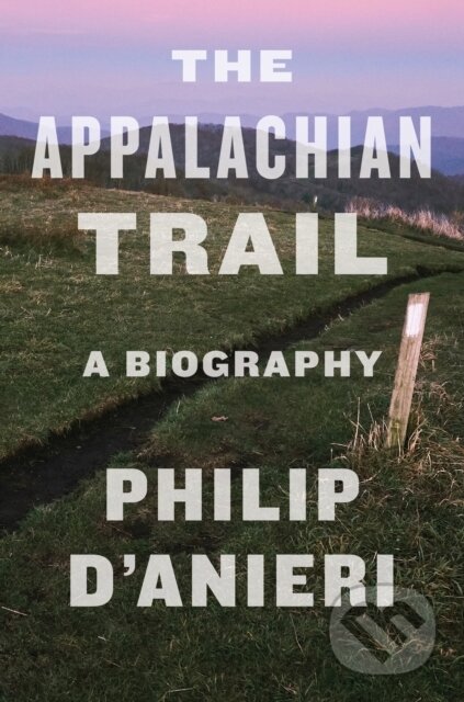 Kniha: The Appalachian Trail (Philip D'anieri). Mariner Books, 2021 Kniha: The Appalachian Trail (Philip D'anieri). Mariner Books, 2021