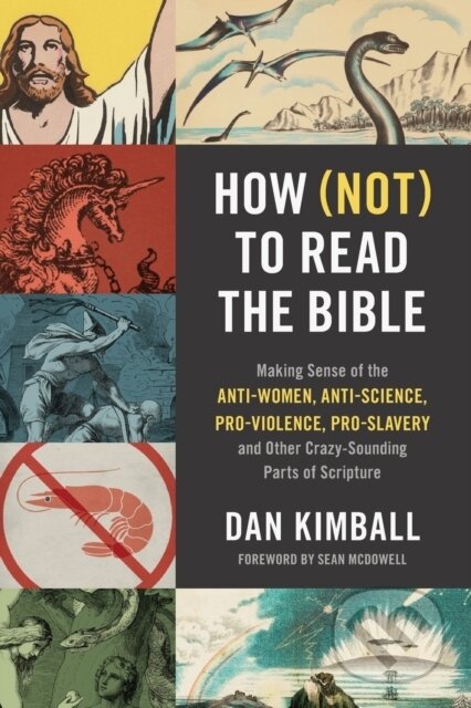 Kniha: How (Not) to Read the Bible (Dan Kimball). Zondervan, 2020 Kniha: How (Not) to Read the Bible (Dan Kimball). Zondervan, 2020