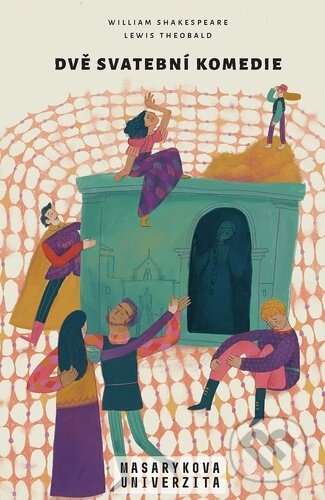 Kniha: Dvě svatební komedie (William Shakespeare a Lewis Theobald). Masarykova univerzita, 2026 Kniha: Dvě svatební komedie (William Shakespeare a Lewis Theobald). Masarykova univerzita, 2026
