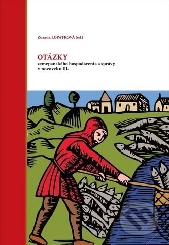 Kniha: Otázky zemepanského hospodárenia a správy v novoveku III. (Zuzana Lopatková). Filozofická fakulta UK v Praze, 2025 Kniha: Otázky zemepanského hospodárenia a správy v novoveku III. (Zuzana Lopatková). Filozofická fakulta UK v Praze, 2025