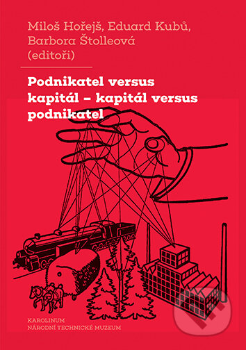Kniha: Podnikatel versus kapitál – kapitál versus podnikatel (Hořejš Miloš, Kubů Eduard a Štolleová Barbora (ed.)). Karolinum, 2026 Kniha: Podnikatel versus kapitál – kapitál versus podnikatel (Hořejš Miloš, Kubů Eduard a Štolleová Barbora (ed.)). Karolinum, 2026