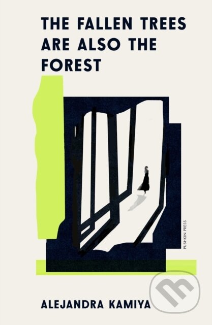 Kniha: The Fallen Trees Are Also the Forest (Alejandra Kamiya). Pushkin Press, 2026 Kniha: The Fallen Trees Are Also the Forest (Alejandra Kamiya). Pushkin Press, 2026