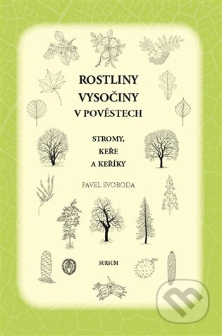 Kniha: Rostliny Vysočiny v pověstech. Stromy, keře a keříky (Pavel Svoboda). Sursum, 2026 Kniha: Rostliny Vysočiny v pověstech. Stromy, keře a keříky (Pavel Svoboda). Sursum, 2026