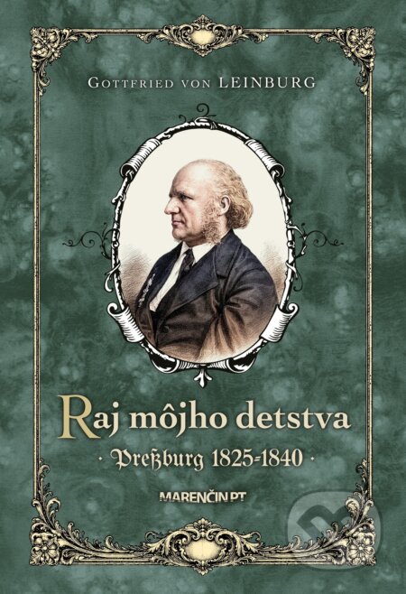 Kniha: Raj môjho detstva · Pressburg 1825-1840 (Gottfried von Leinburg). Marenčin PT, 2026 Kniha: Raj môjho detstva · Pressburg 1825-1840 (Gottfried von Leinburg). Marenčin PT, 2026