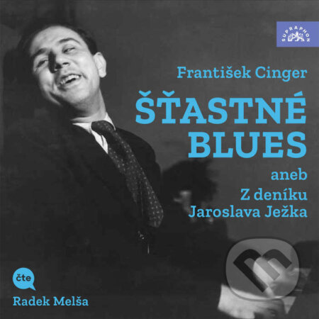 Audiokniha: Šťastné blues aneb Z deníku Jaroslava Ježka (Jaroslav Ježek a František Cinger). Supraphon, 2026 Audiokniha: Šťastné blues aneb Z deníku Jaroslava Ježka (Jaroslav Ježek a František Cinger). Supraphon, 2026