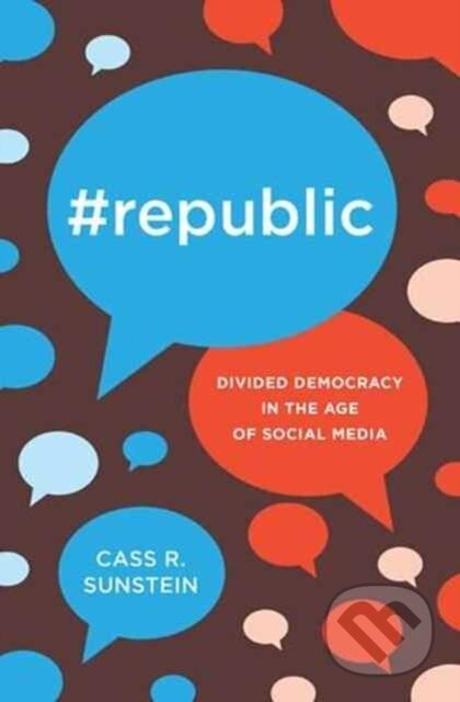 Kniha: #Republic (Cass R. Sunstein). Princeton University Press, 2017 Kniha: #Republic (Cass R. Sunstein). Princeton University Press, 2017