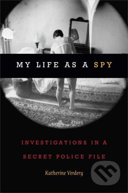Kniha: My Life As a Spy (Katherine Verdery). Duke University, 2018 Kniha: My Life As a Spy (Katherine Verdery). Duke University, 2018