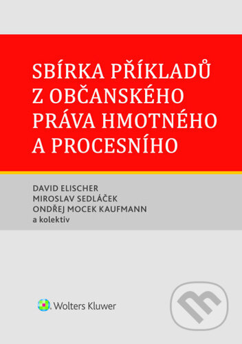 Kniha: Sbírka příkladů z občanského práva hmotného a procesního (David Elischer, Miroslav Sedláček, Ondřej Mocek Kaufmann a kolektiv). Wolters Kluwer ČR, 2026 Kniha: Sbírka příkladů z občanského práva hmotného a procesního (David Elischer, Miroslav Sedláček, Ondřej Mocek Kaufmann a kolektiv). Wolters Kluwer ČR, 2026