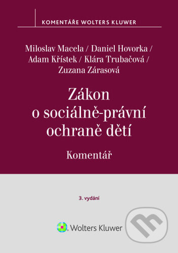 Kniha: Zákon o sociálně-právní ochraně dětí (Komentář) (Miloslav Macela, Daniel Hovorka, Adam Křístek, Klára Trubačová a Zuzana Zárasová). Wolters Kluwer ČR, 2026 Kniha: Zákon o sociálně-právní ochraně dětí (Komentář) (Miloslav Macela, Daniel Hovorka, Adam Křístek, Klára Trubačová a Zuzana Zárasová). Wolters Kluwer ČR, 2026