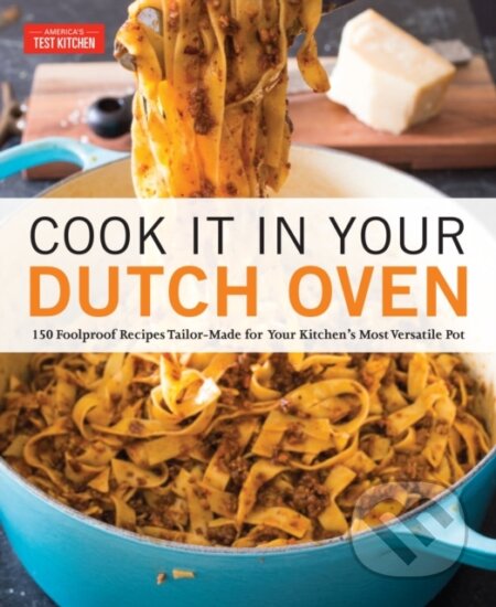 Kniha: Cook It in Your Dutch Oven (America's Test Kitchen). Americas Test Kitchen, 2018 Kniha: Cook It in Your Dutch Oven (America's Test Kitchen). Americas Test Kitchen, 2018
