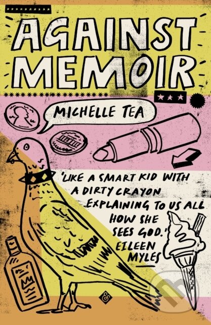 Kniha: Against Memoir (Michelle Tea). And Other Stories, 2019 Kniha: Against Memoir (Michelle Tea). And Other Stories, 2019