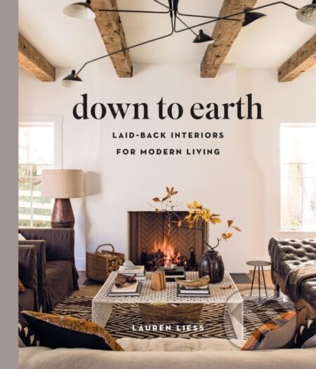 Kniha: Down to Earth: Laid-back Interiors for Modern Living (Lauren Liess). ABRAMS, 2019 Kniha: Down to Earth: Laid-back Interiors for Modern Living (Lauren Liess). ABRAMS, 2019