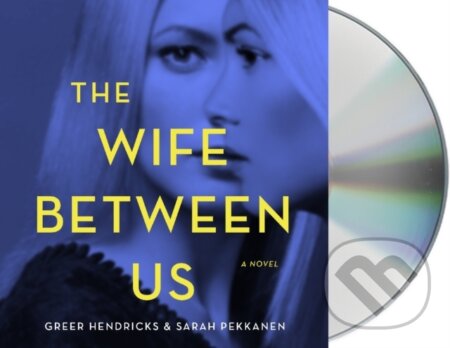 Kniha: The Wife Between Us (Greer Hendricks a Sarah Pekkanen). , 2018 Kniha: The Wife Between Us (Greer Hendricks a Sarah Pekkanen). , 2018