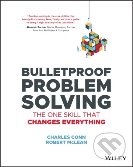 Kniha: Bulletproof Problem Solving (Charles Conn a Robert McLean). John Wiley & Sons, 2019 Kniha: Bulletproof Problem Solving (Charles Conn a Robert McLean). John Wiley & Sons, 2019