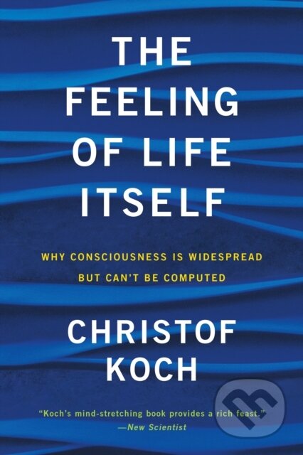 Kniha: The Feeling of Life Itself (Christof Koch). MIT Press, 2020 Kniha: The Feeling of Life Itself (Christof Koch). MIT Press, 2020