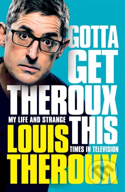 Kniha: Gotta Get Theroux This (Louis Theroux). MacMillan, 2019 Kniha: Gotta Get Theroux This (Louis Theroux). MacMillan, 2019