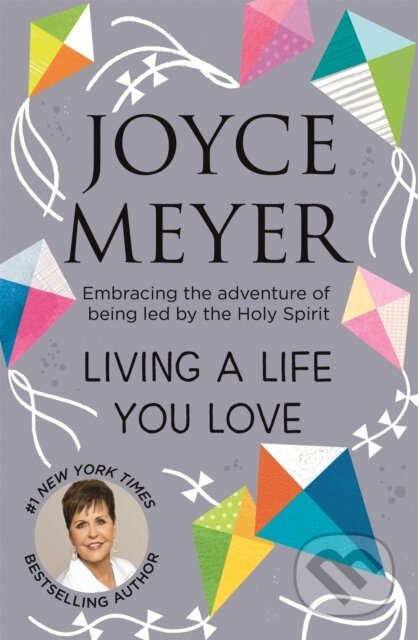 Kniha: Living A Life You Love (Joyce Meyer). Hodder Faith, 2019 Kniha: Living A Life You Love (Joyce Meyer). Hodder Faith, 2019