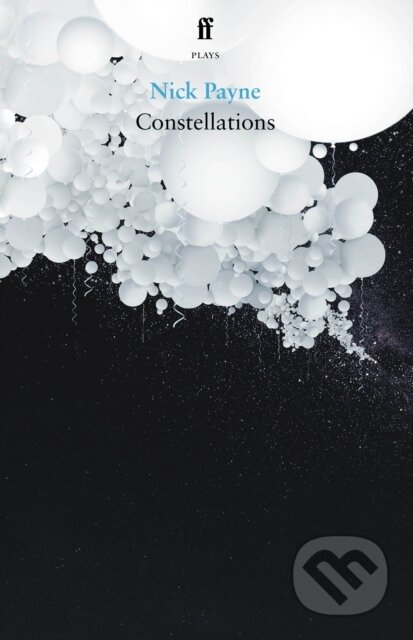 Kniha: Constellations (Nick Payne). Faber and Faber, 2021 Kniha: Constellations (Nick Payne). Faber and Faber, 2021