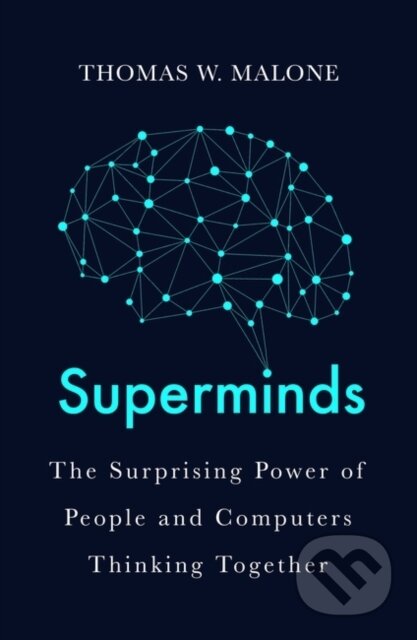 Kniha: Superminds (Thomas W. Malone). Oneworld Publications, 2019 Kniha: Superminds (Thomas W. Malone). Oneworld Publications, 2019