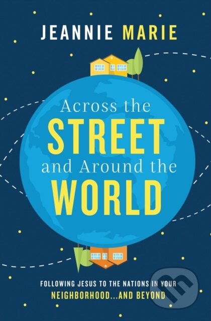 Kniha: Across the Street and Around the World (Jeannie Marie). Thomas Nelson Publishers, 2018 Kniha: Across the Street and Around the World (Jeannie Marie). Thomas Nelson Publishers, 2018