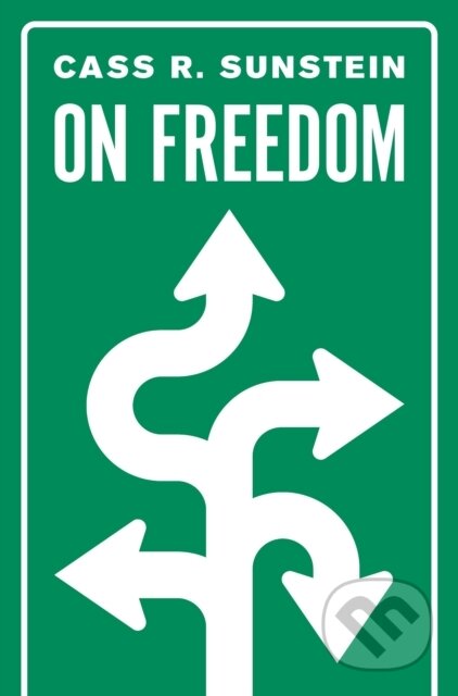 Kniha: On Freedom (Cass R. Sunstein). Princeton University Press, 2019 Kniha: On Freedom (Cass R. Sunstein). Princeton University Press, 2019