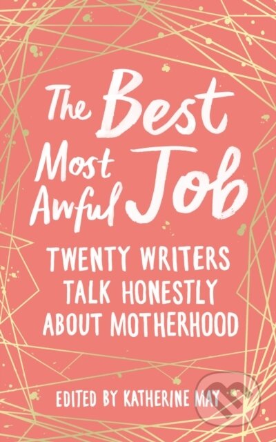 Kniha: The Best, Most Awful Job (Katherine (Ed) May). Elliott and Thompson, 2020 Kniha: The Best, Most Awful Job (Katherine (Ed) May). Elliott and Thompson, 2020