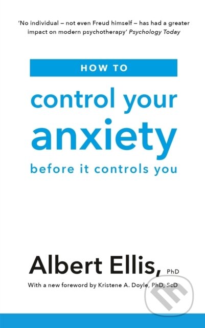Kniha: How to Control Your Anxiety (Albert a PhD Ellis). Robinson, 2019 Kniha: How to Control Your Anxiety (Albert a PhD Ellis). Robinson, 2019