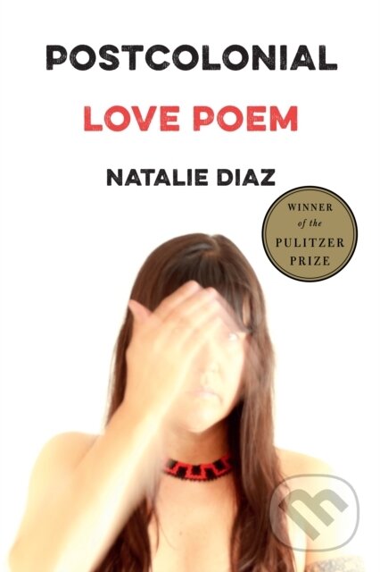 Kniha: Postcolonial Love Poem (Natalie Diaz). Graywolf, 2020 Kniha: Postcolonial Love Poem (Natalie Diaz). Graywolf, 2020