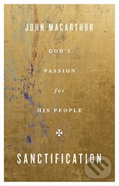 Kniha: Sanctification (Macarthur John). Crossway Books, 2020 Kniha: Sanctification (Macarthur John). Crossway Books, 2020